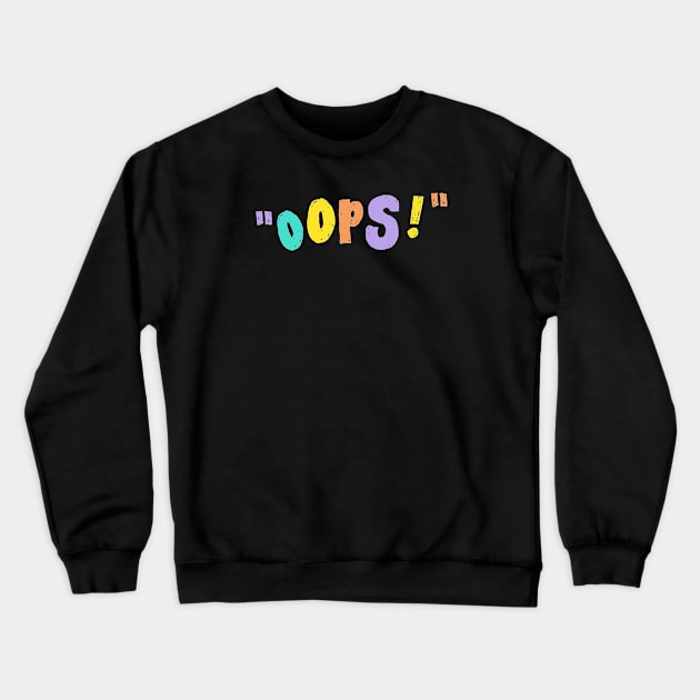 oops! Crewneck Sweatshirt by denufaw